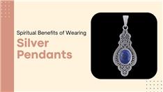 Spiritual Benefits of Wearing a Silver Pendant